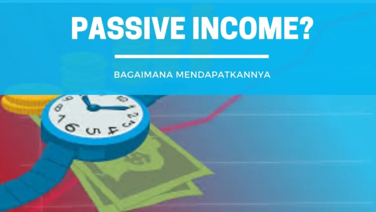 Apa Itu Passive Income? Bagaimana Cara Mudah Mendapatkannya
