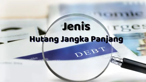 Jenis-Jenis Hutang Yang Bisa Digunakan Perusahaan